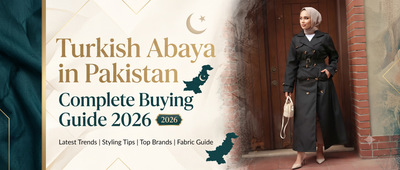 Turkish Abaya in Pakistan: Complete Buying Guide 2026